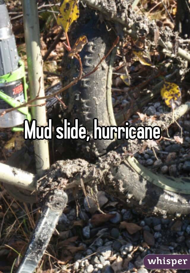 Mud slide, hurricane 