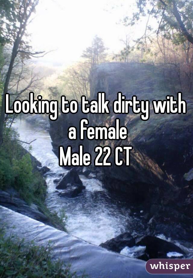 Looking to talk dirty with a female
Male 22 CT