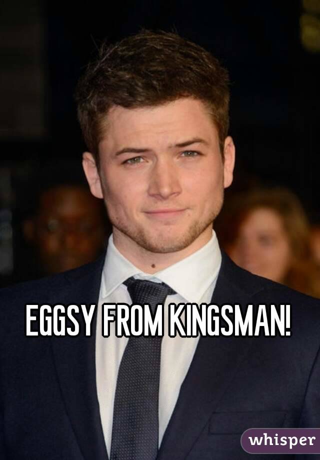 EGGSY FROM KINGSMAN!