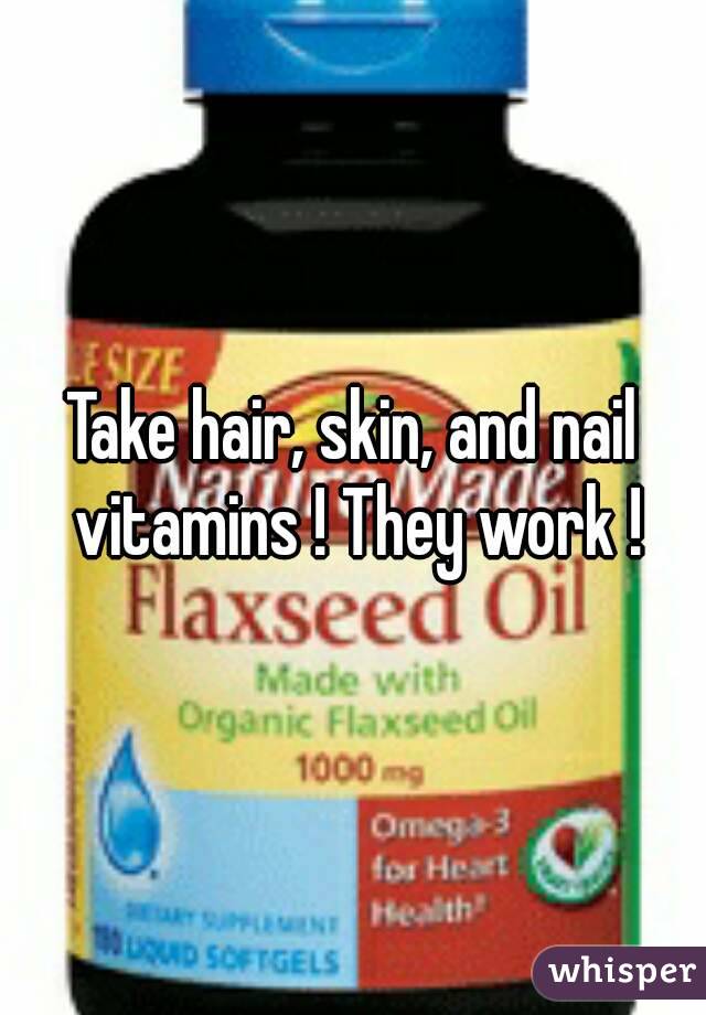 Take hair, skin, and nail vitamins ! They work !