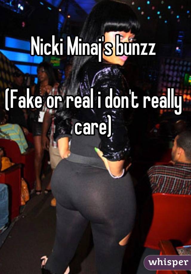 Nicki Minaj's bunzz

(Fake or real i don't really care)
