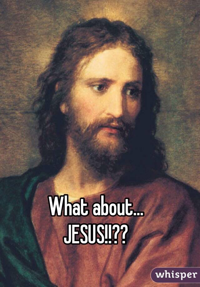 What about...
JESUS!!?? 