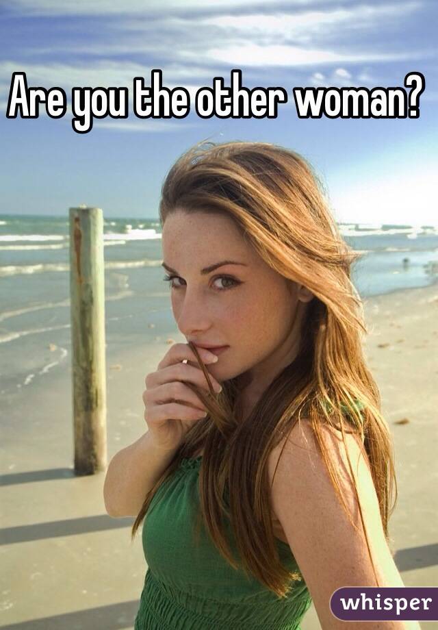 Are you the other woman?