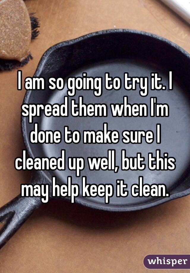 I am so going to try it. I spread them when I'm done to make sure I cleaned up well, but this may help keep it clean.