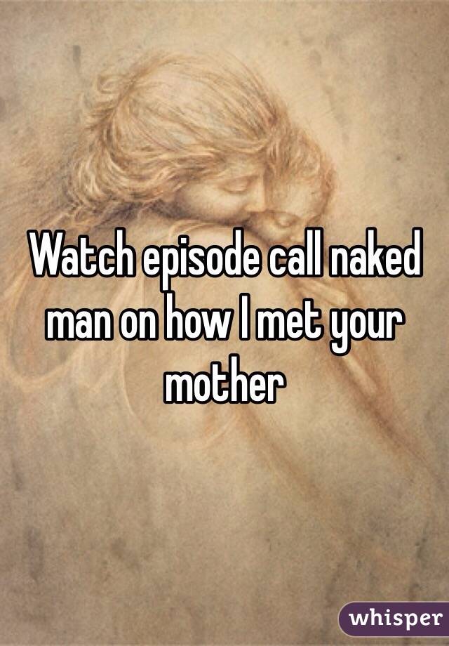 Watch episode call naked man on how I met your mother 
