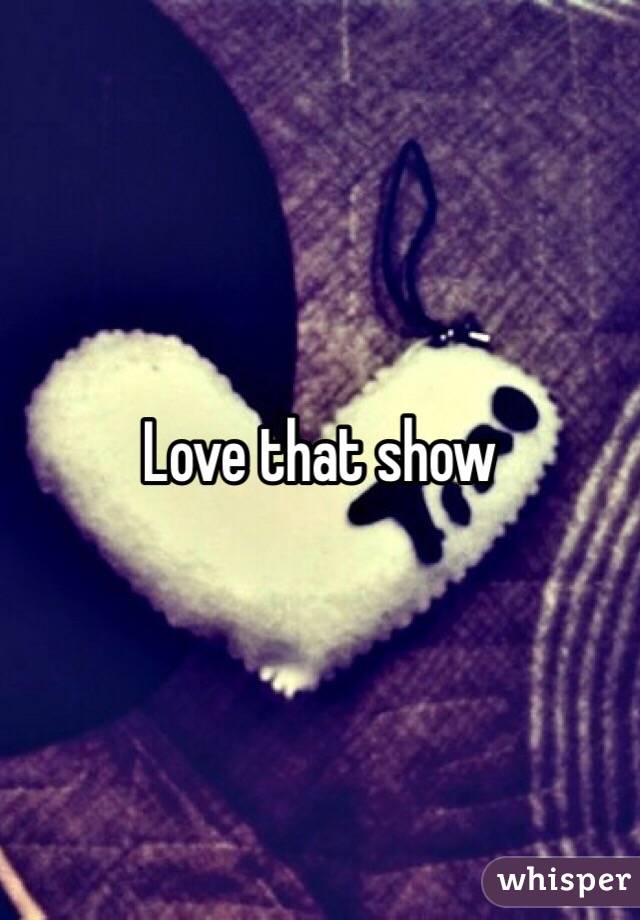 Love that show 