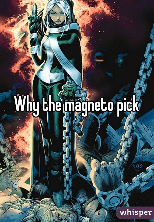 Why the magneto pick