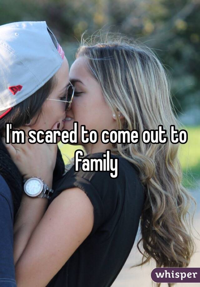 I'm scared to come out to family 