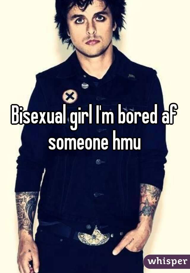 Bisexual girl I'm bored af someone hmu 