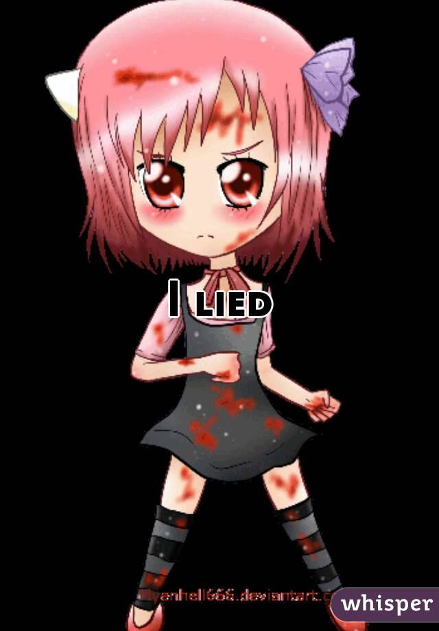 I lied