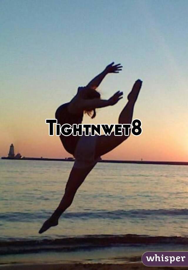 Tightnwet8