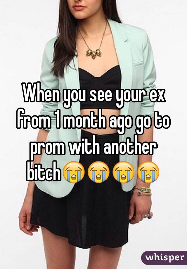 When you see your ex from 1 month ago go to prom with another bitch😭😭😭😭