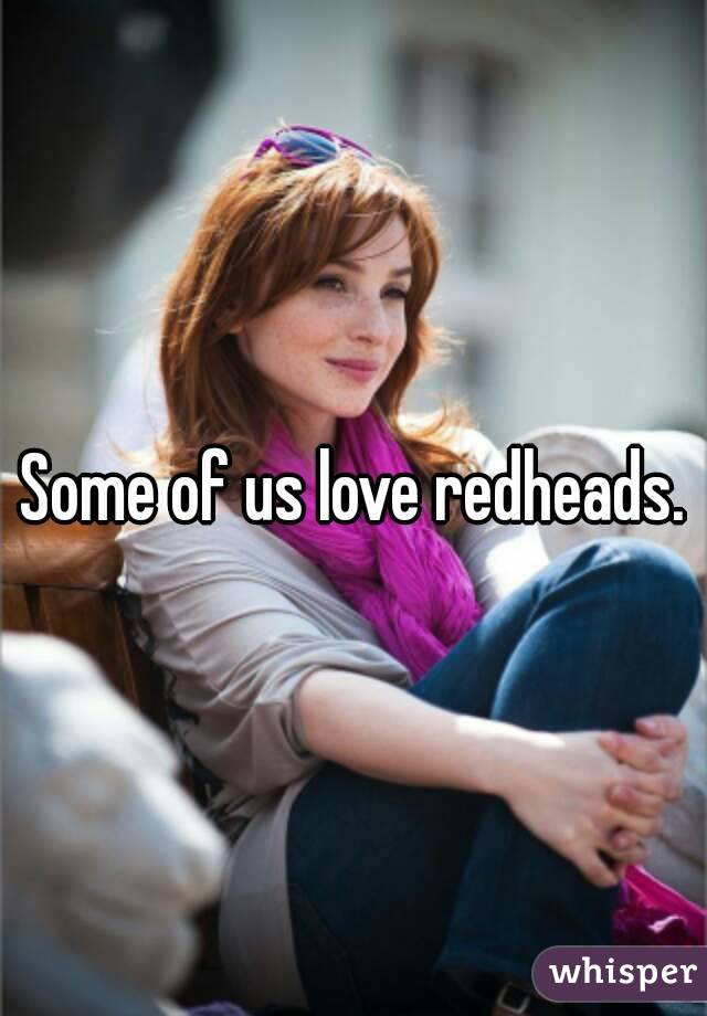 Some of us love redheads.