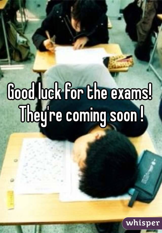 Good luck for the exams! They're coming soon !
