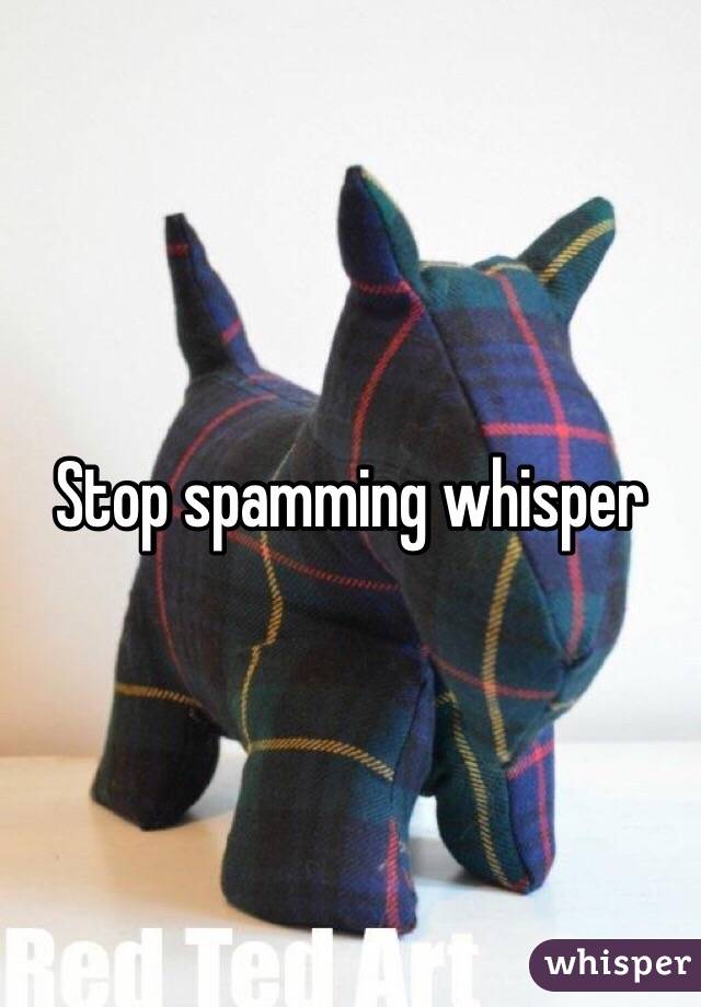 Stop spamming whisper 