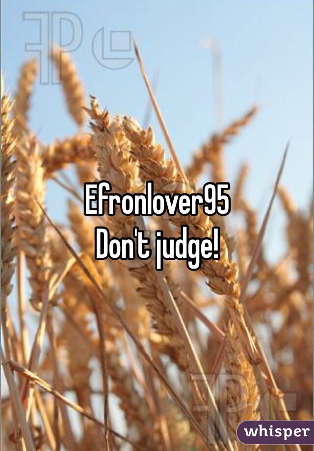 Efronlover95
Don't judge!