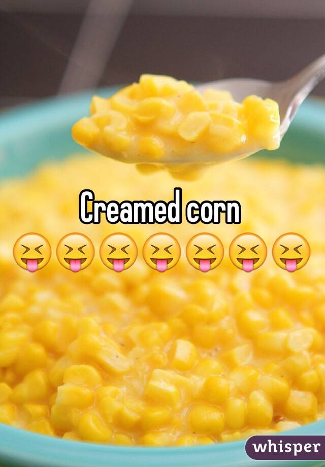 Creamed corn 
😝😝😝😝😝😝😝