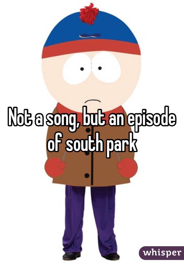 Not a song, but an episode of south park