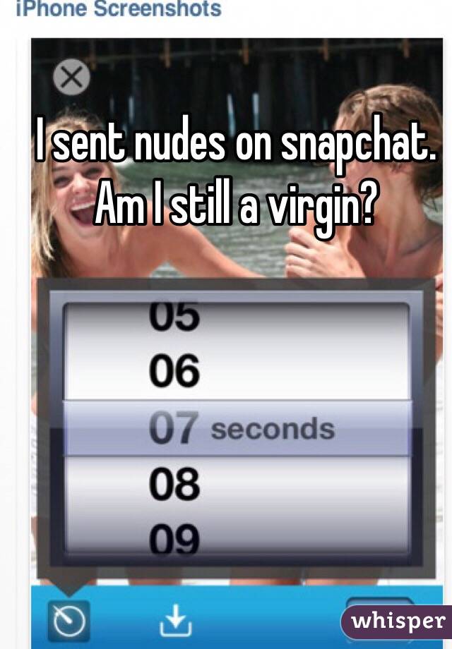 I sent nudes on snapchat. Am I still a virgin?