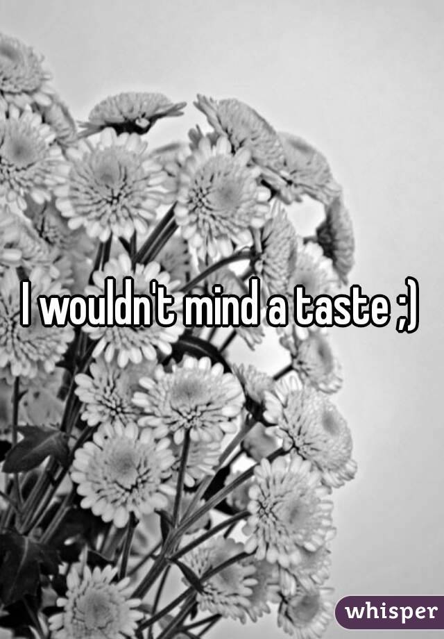 I wouldn't mind a taste ;)