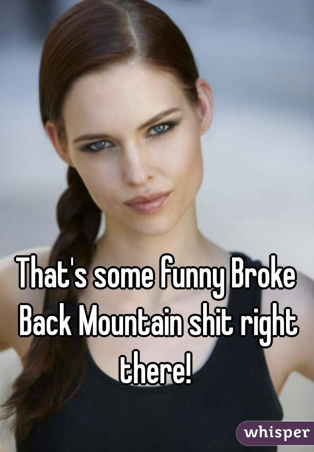 That's some funny Broke Back Mountain shit right there! 