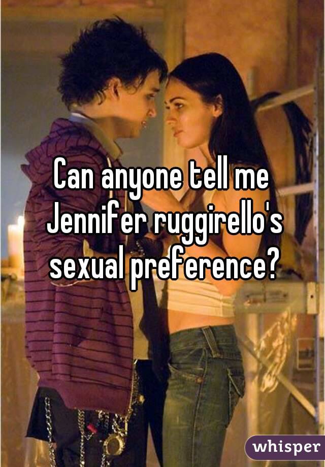Can anyone tell me Jennifer ruggirello's sexual preference?