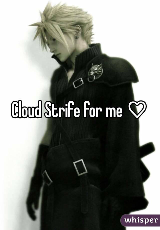 Cloud Strife for me ♡