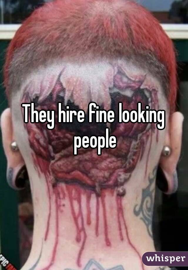 They hire fine looking people