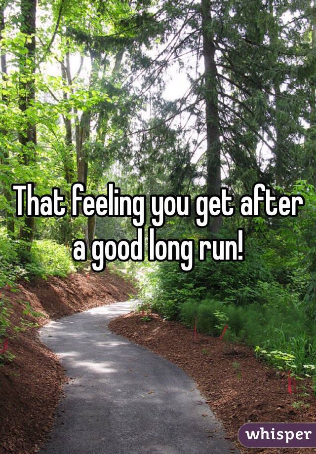 That feeling you get after a good long run!