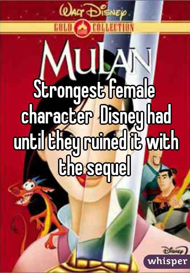 Strongest female character  Disney had until they ruined it with the sequel 