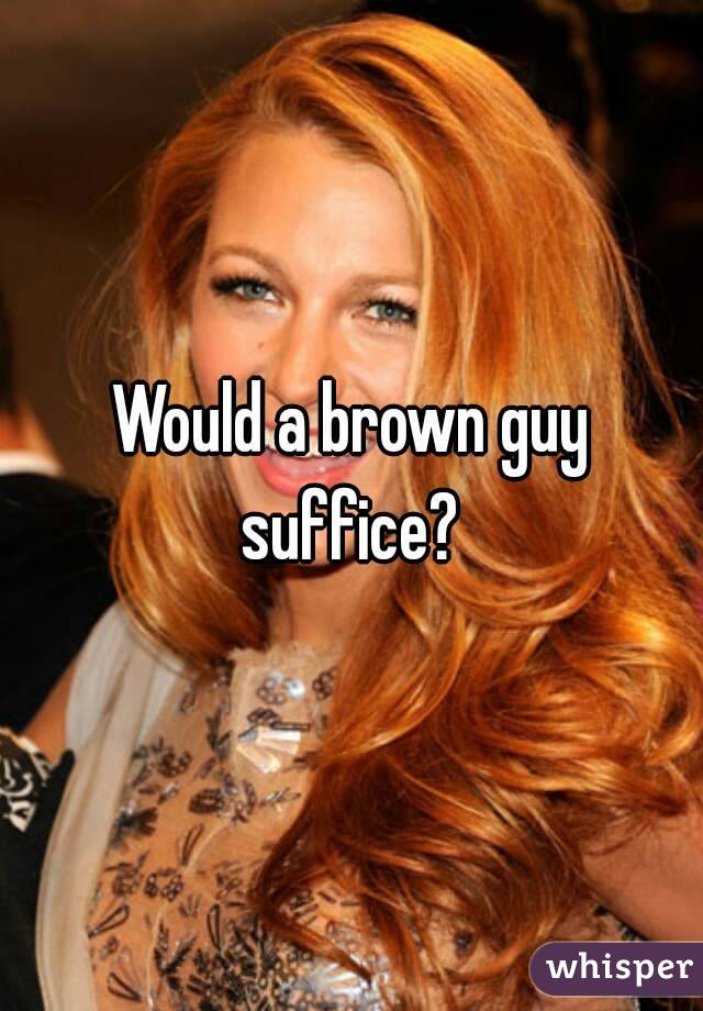 Would a brown guy suffice? 