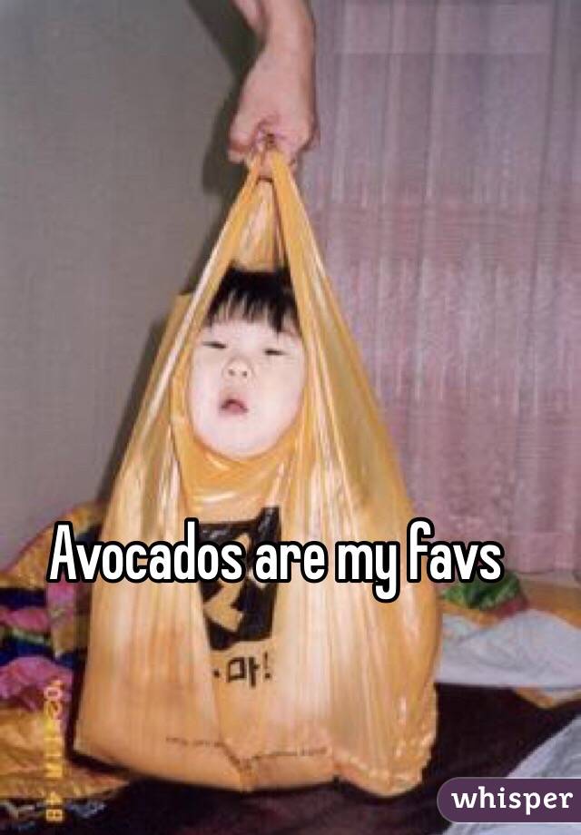 Avocados are my favs
