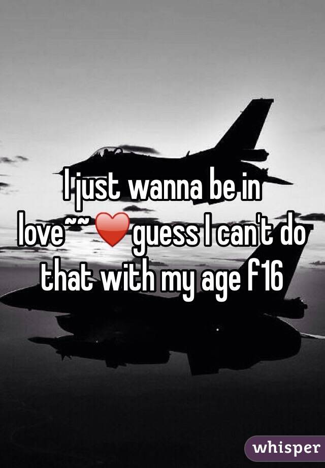 I just wanna be in love~~♥️guess I can't do that with my age f16