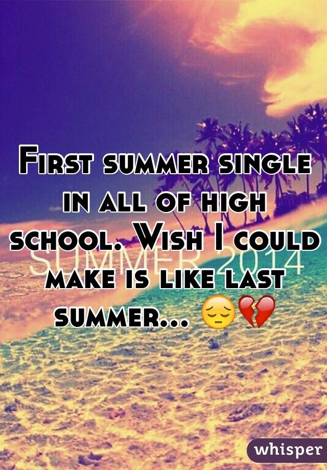 First summer single in all of high school. Wish I could make is like last summer... 😔💔