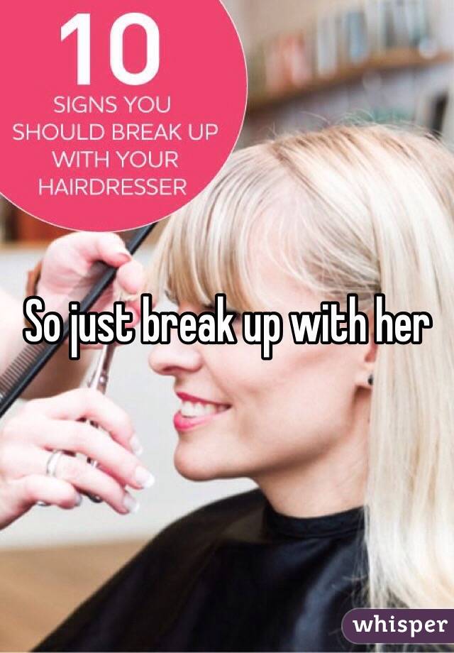 So just break up with her 