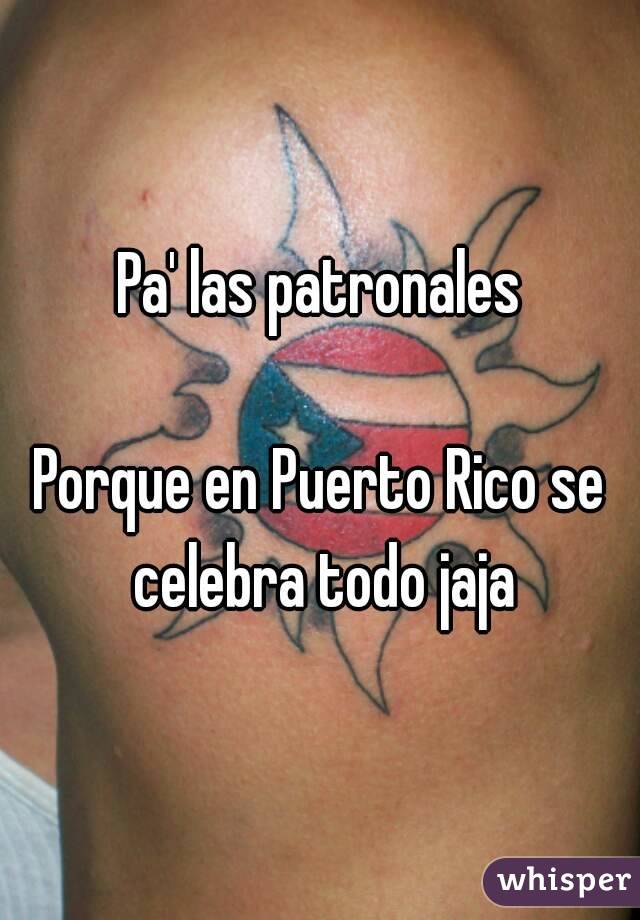 Pa' las patronales

Porque en Puerto Rico se celebra todo jaja