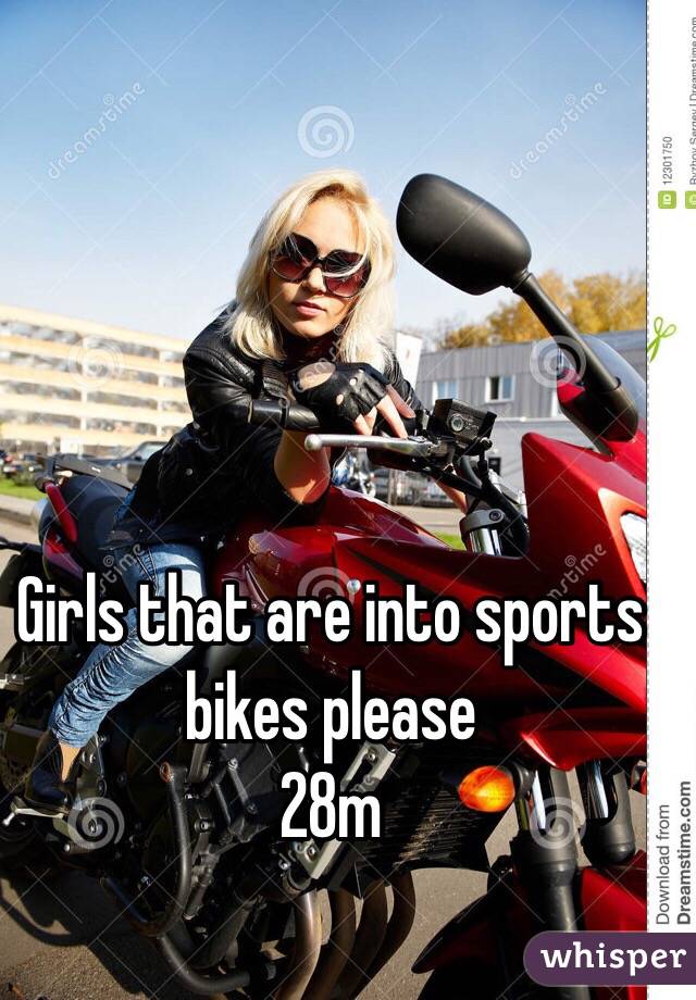 Girls that are into sports bikes please
28m