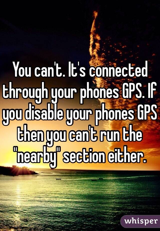 You can't. It's connected through your phones GPS. If you disable your phones GPS then you can't run the "nearby" section either. 