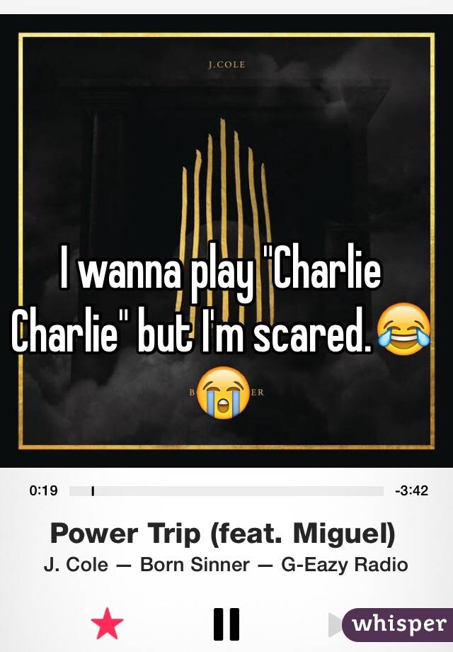 I wanna play "Charlie Charlie" but I'm scared.😂😭