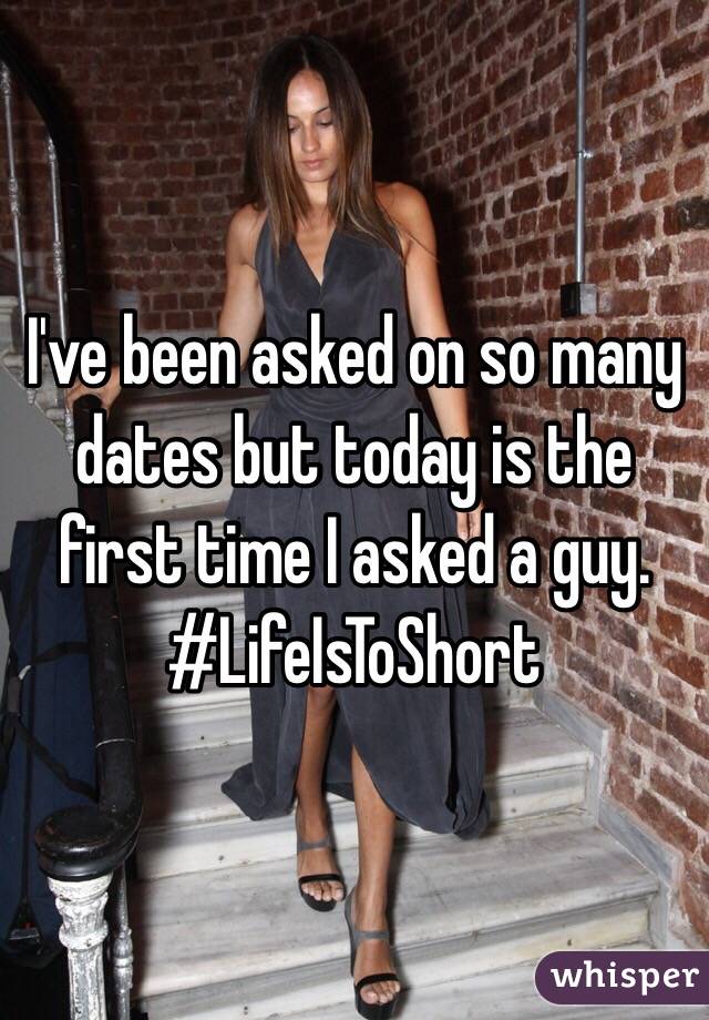 I've been asked on so many dates but today is the first time I asked a guy. #LifeIsToShort