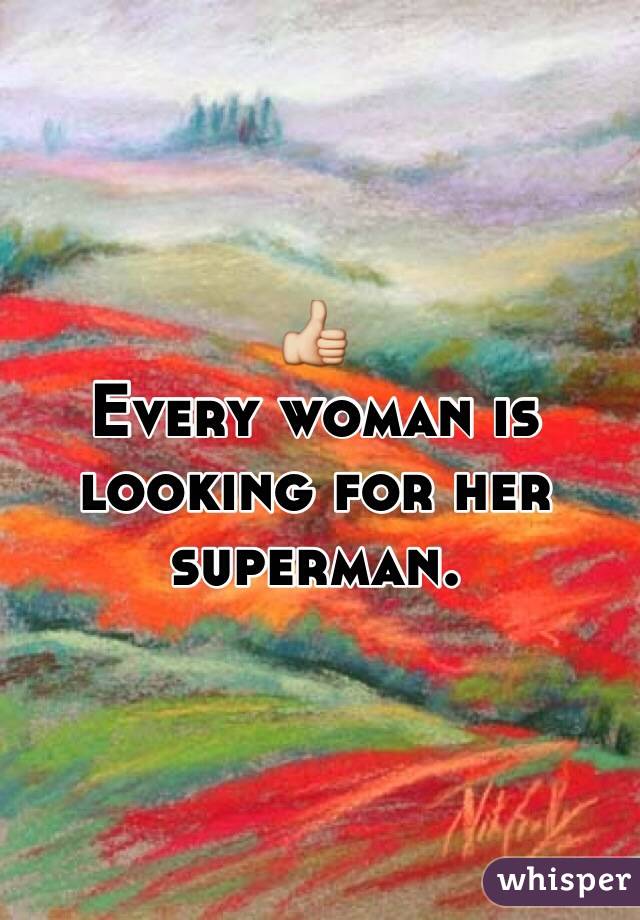 👍
Every woman is looking for her superman.