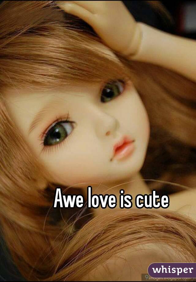 Awe love is cute
