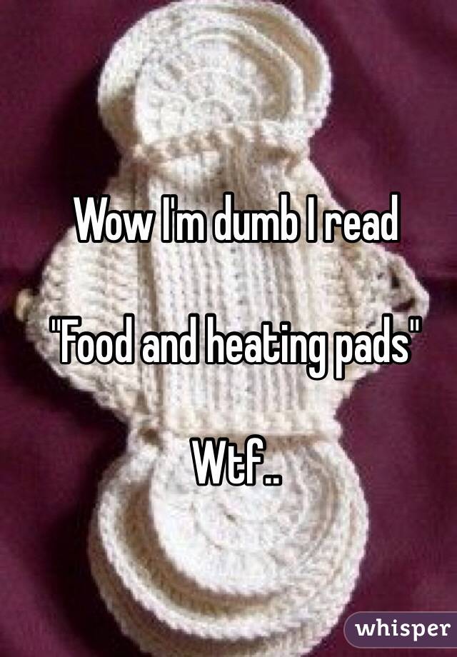 Wow I'm dumb I read 

"Food and heating pads"

Wtf..