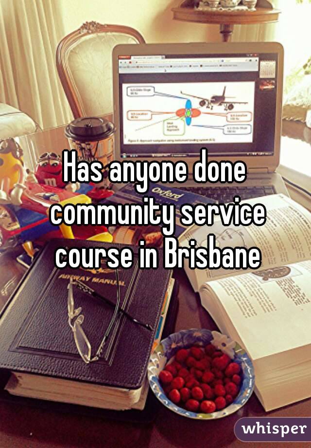 Has anyone done community service course in Brisbane