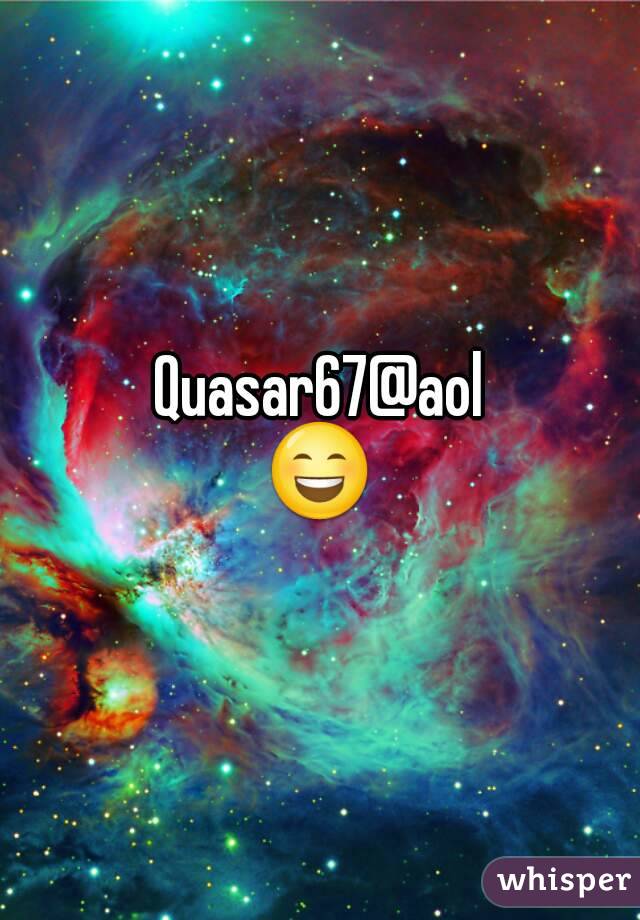 Quasar67@aol
😄