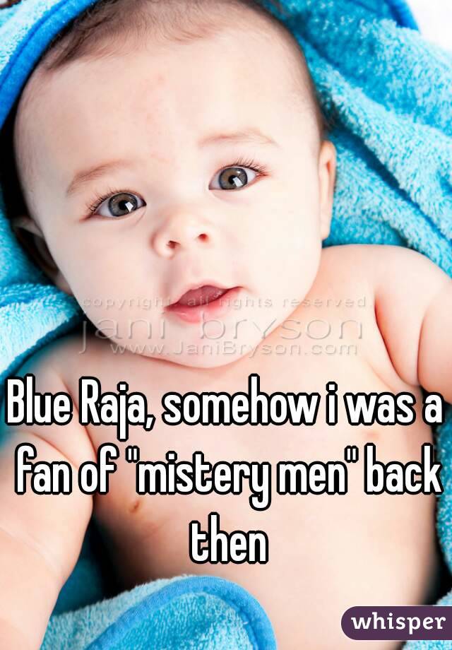 Blue Raja, somehow i was a fan of "mistery men" back then