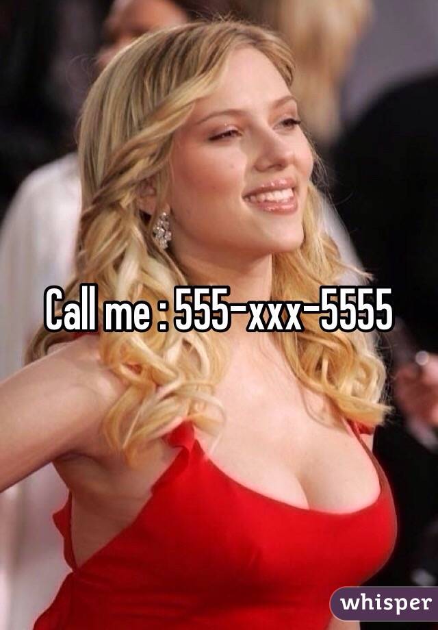 Call me : 555-xxx-5555