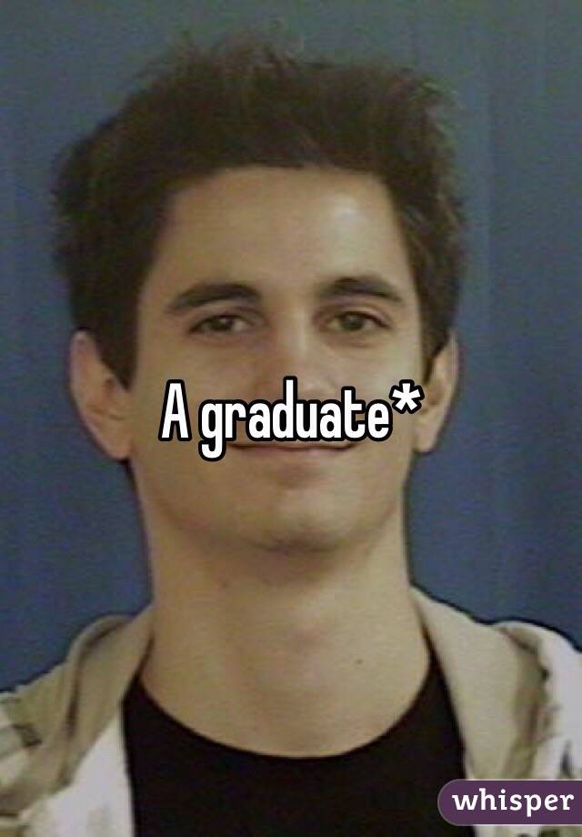 A graduate*