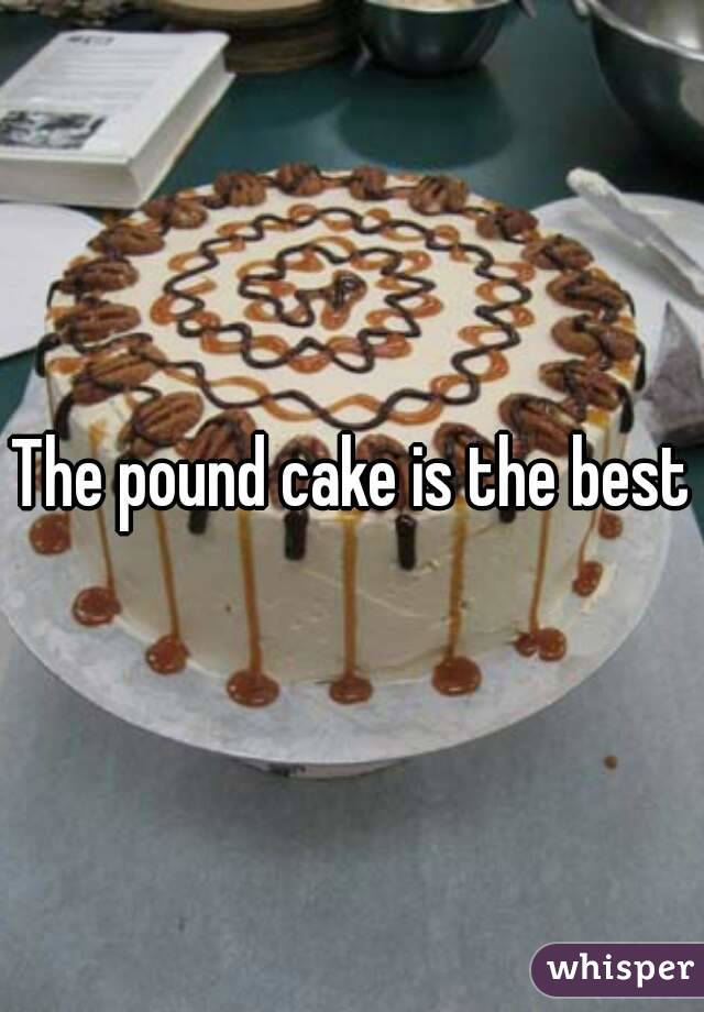 The pound cake is the best