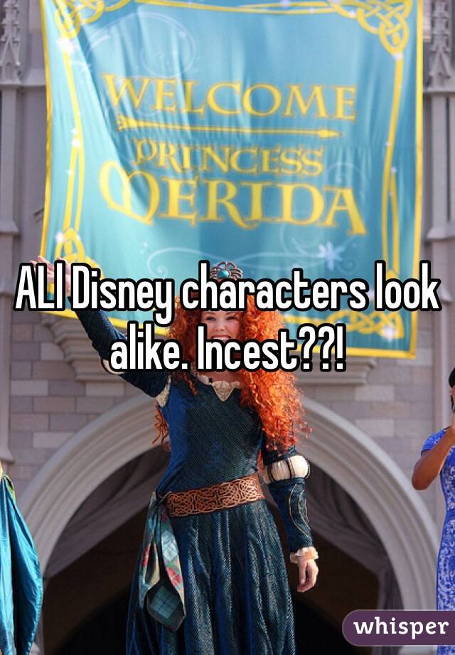 ALl Disney characters look alike. Incest??!